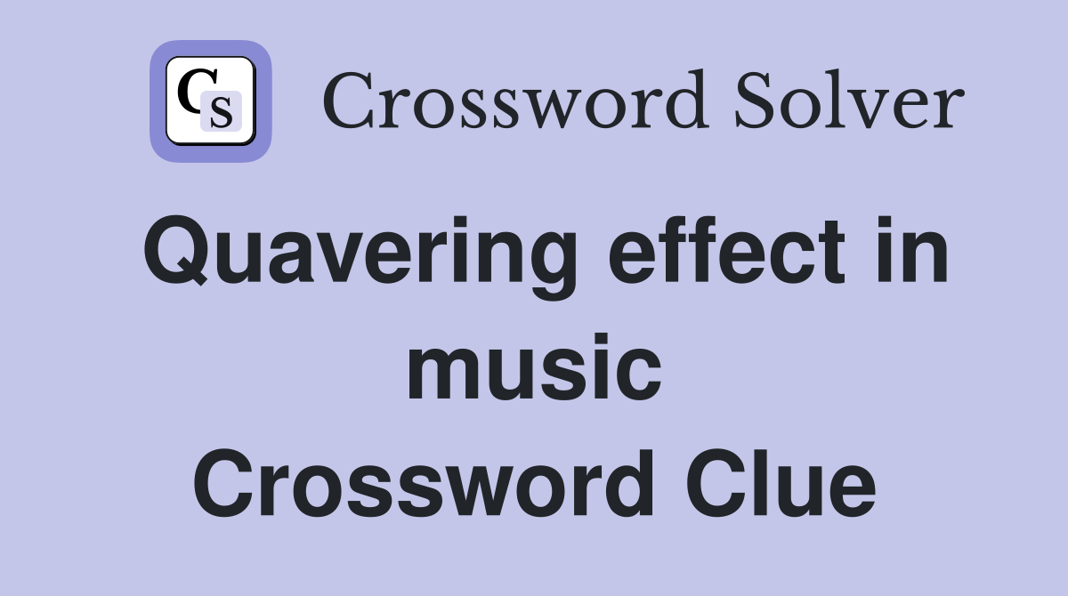 Quavering effect in music Crossword Clue