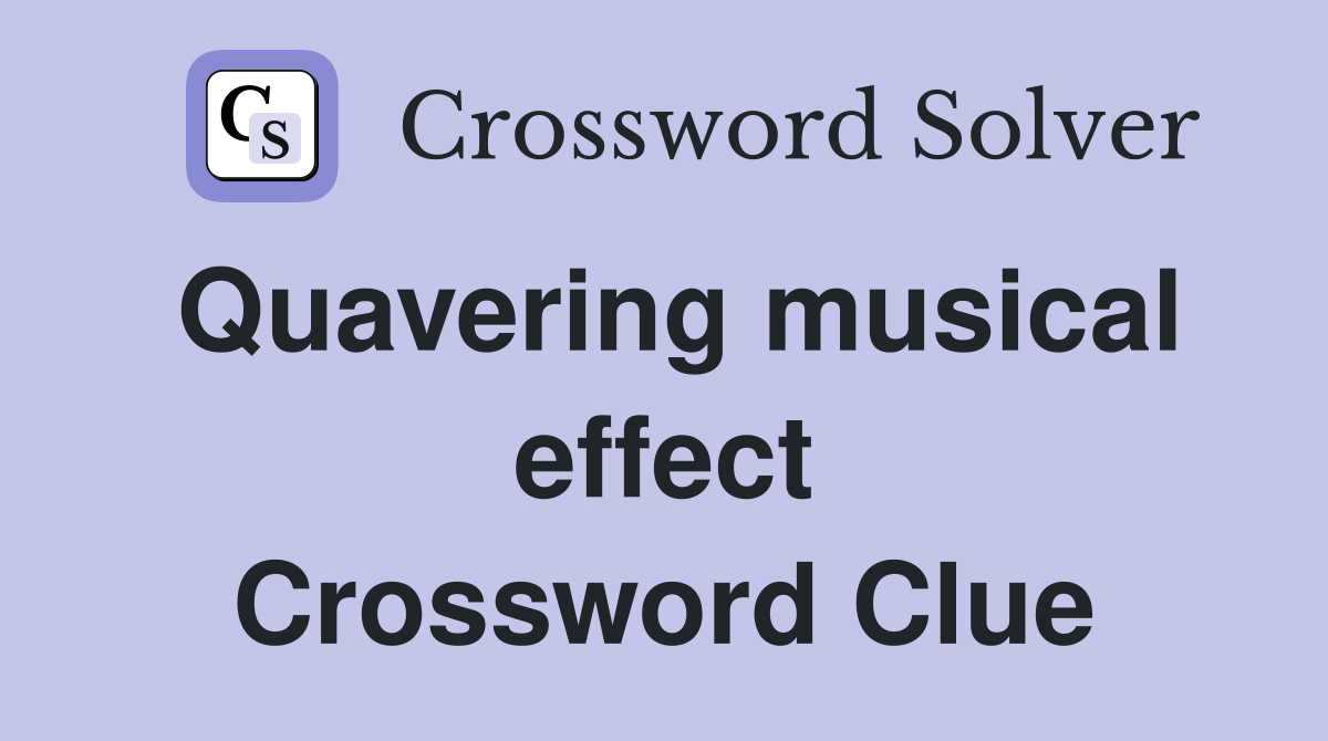 Quavering musical effect Crossword Clue