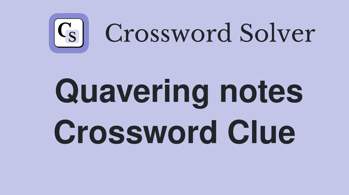 Quavering notes Crossword Clue