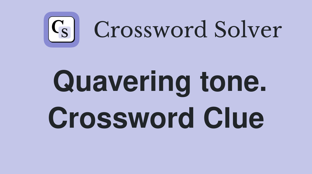 Quavering tone. Crossword Clue