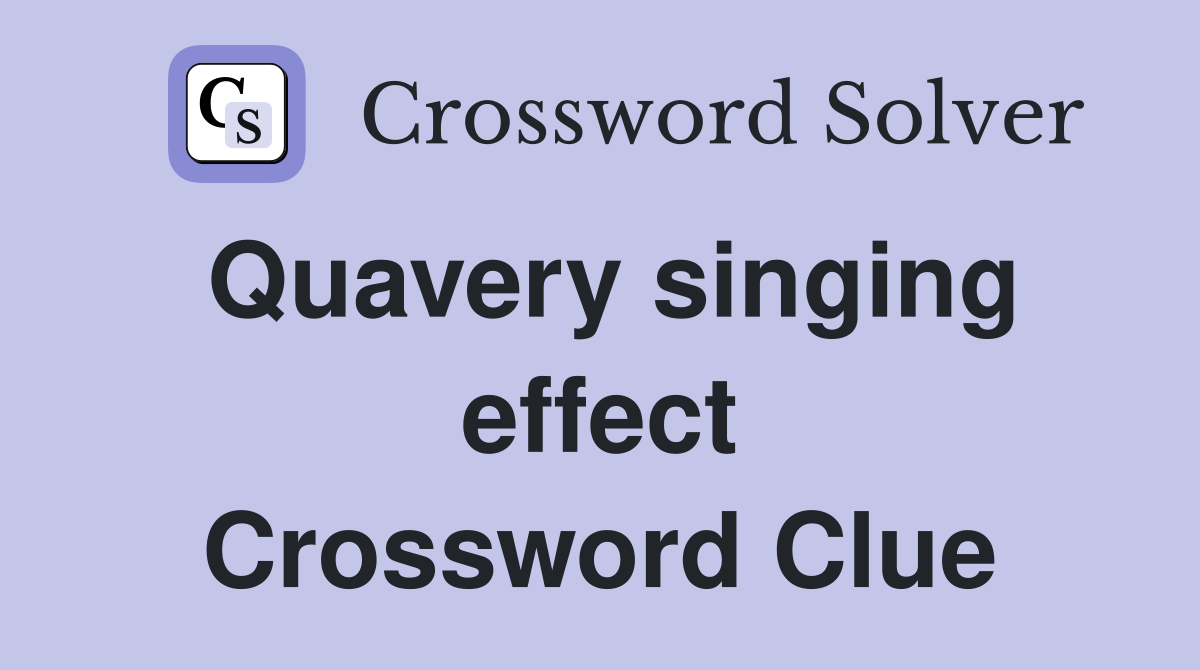 Quavery singing effect Crossword Clue