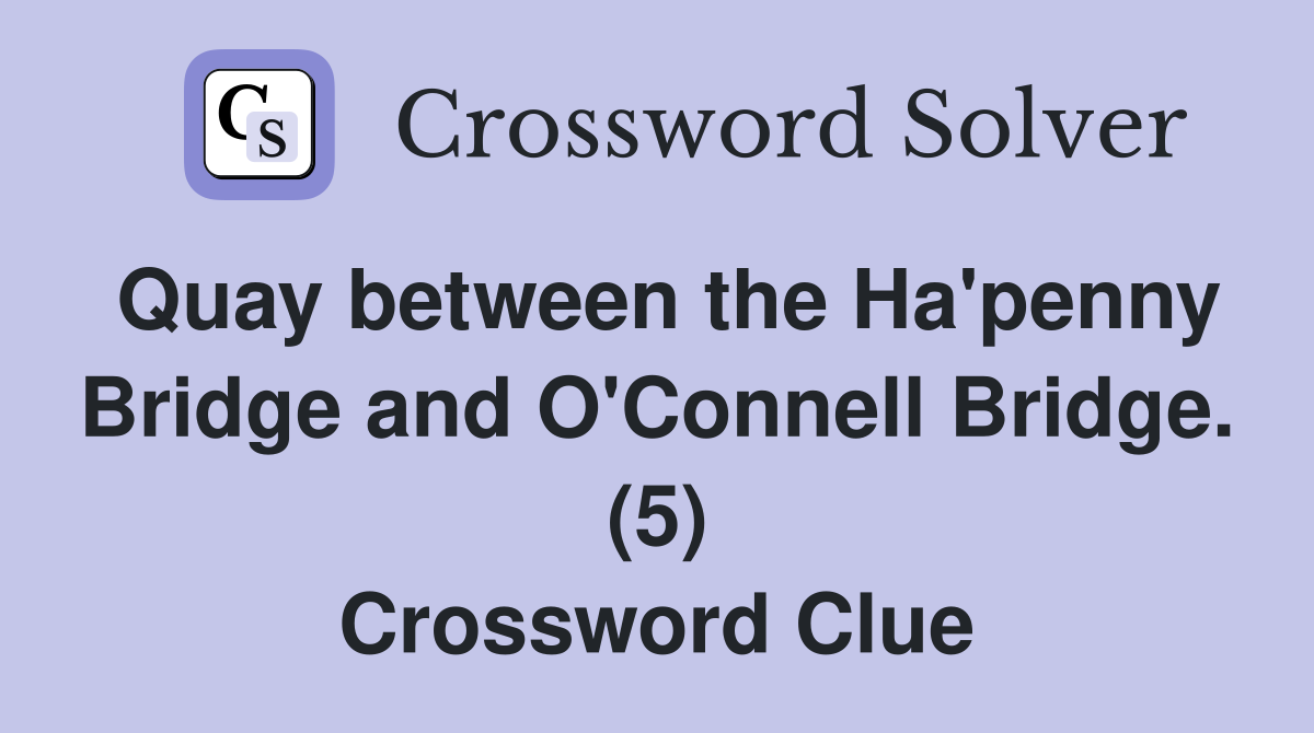 Quay between the Ha'penny Bridge and O'Connell Bridge. (5) Crossword Clue