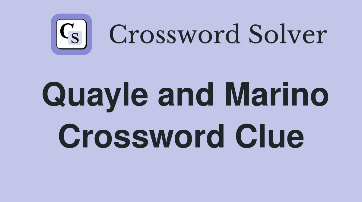 Quayle and Marino Crossword Clue