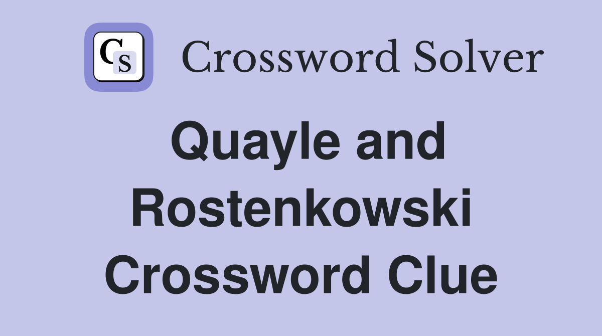 Quayle and Rostenkowski Crossword Clue