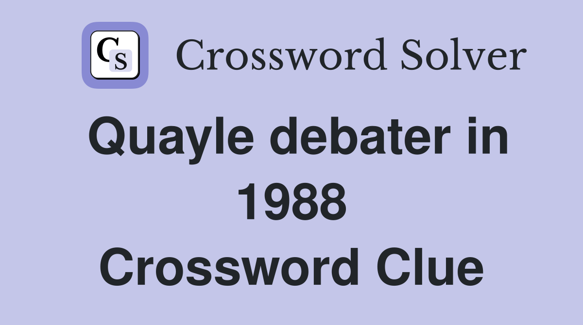 Quayle debater in 1988 Crossword Clue