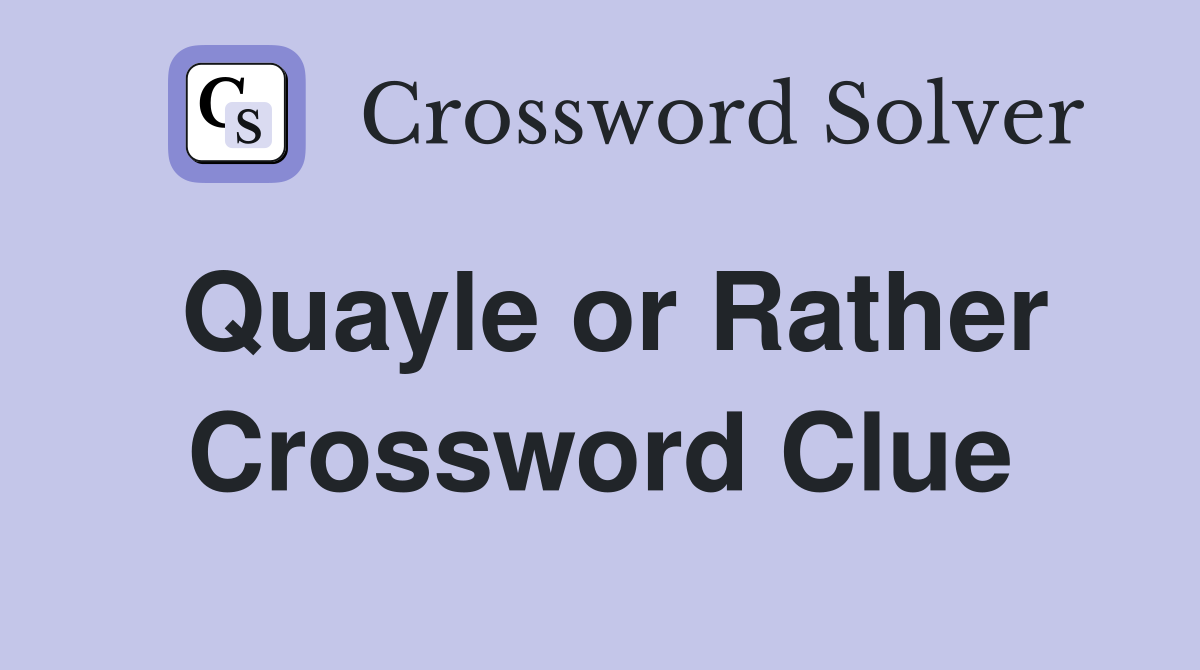 Quayle or Rather Crossword Clue