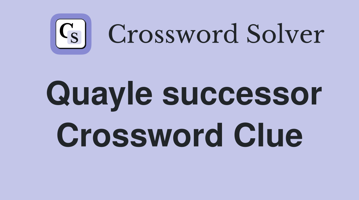 Quayle successor Crossword Clue