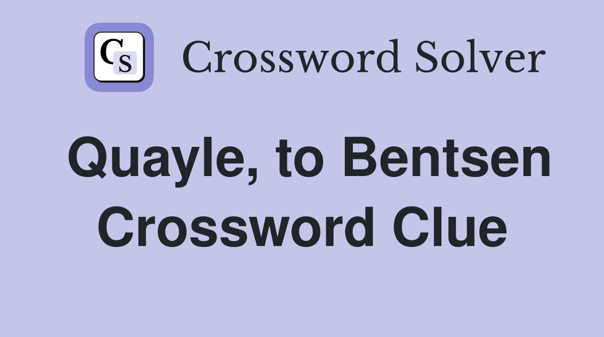 Quayle, to Bentsen Crossword Clue