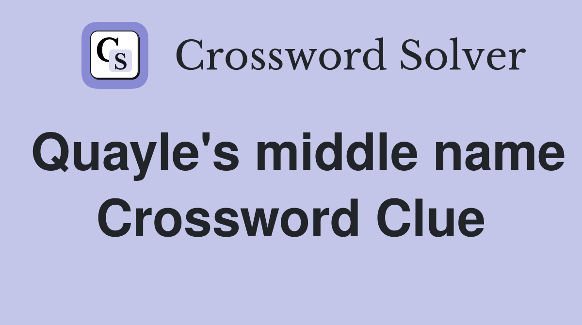 Quayle's middle name Crossword Clue