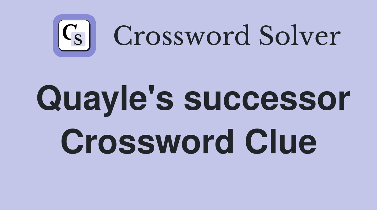 Quayle's successor Crossword Clue