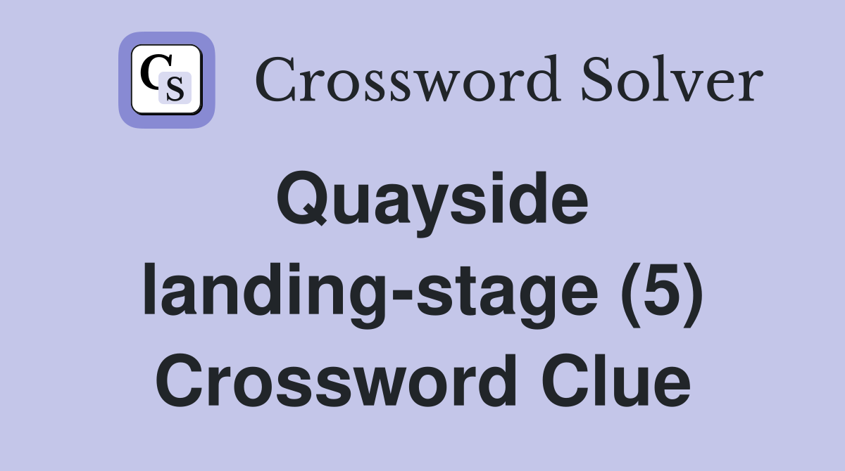 Quayside landing-stage (5) Crossword Clue
