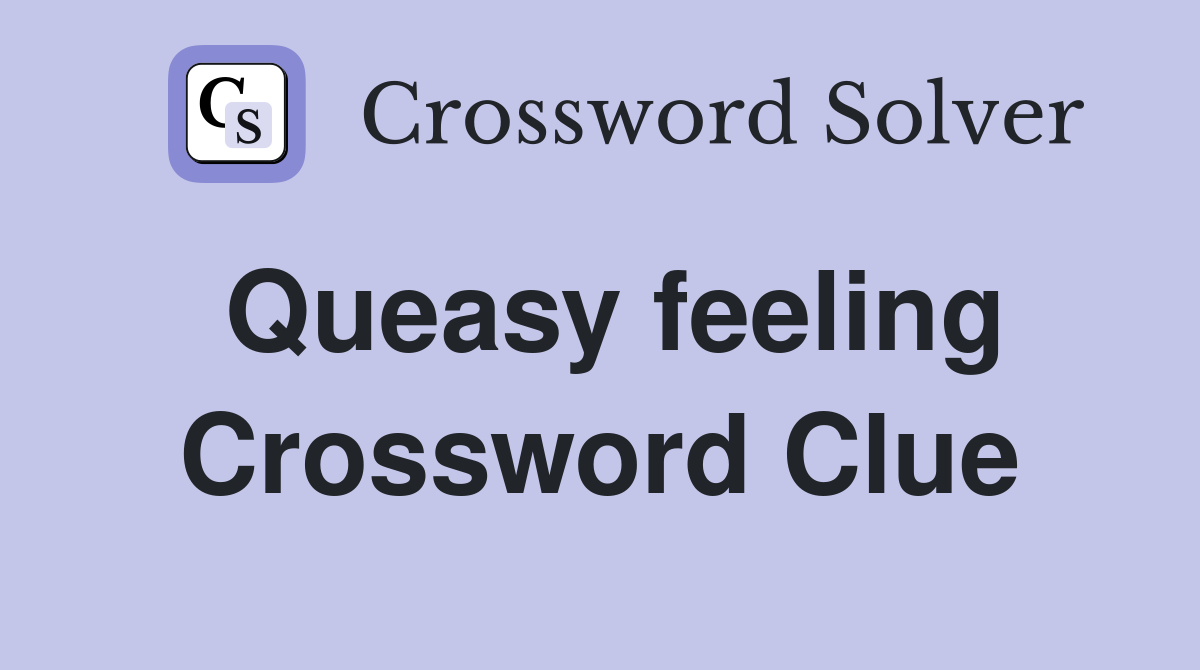 Queasy feeling Crossword Clue