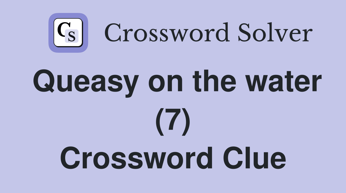 Queasy on the water (7) Crossword Clue