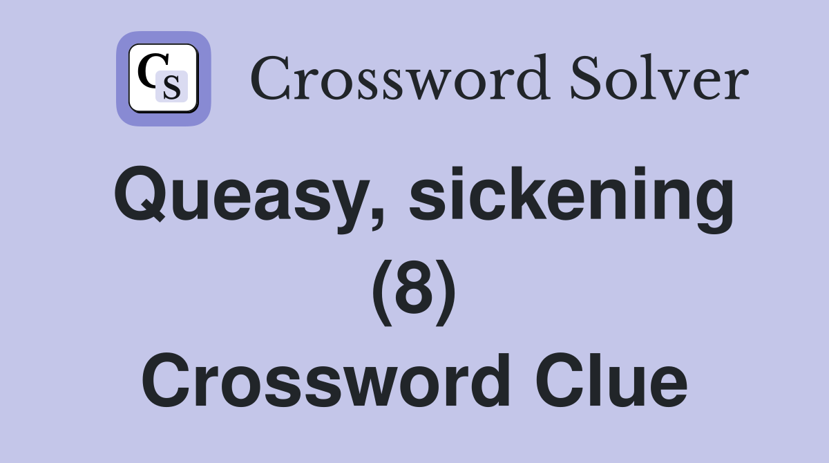Queasy, sickening (8) Crossword Clue