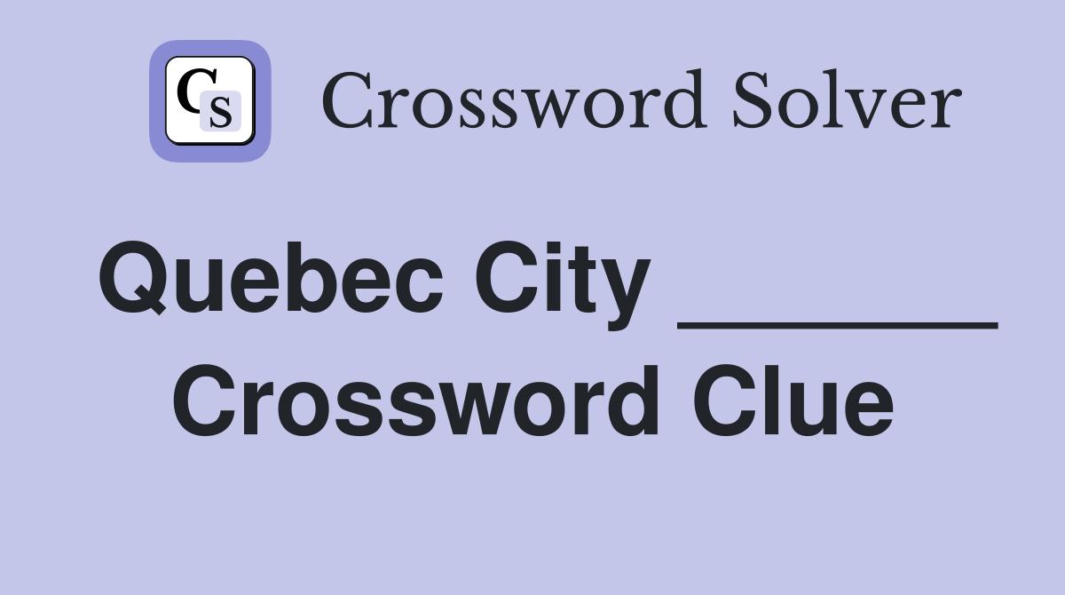Quebec City ______ Crossword Clue