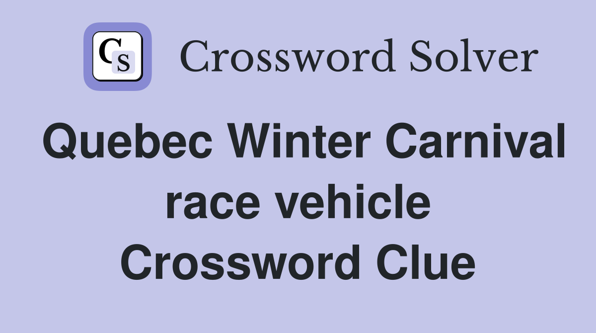 Quebec Winter Carnival race vehicle Crossword Clue
