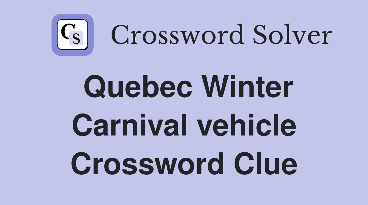 Quebec Winter Carnival vehicle Crossword Clue