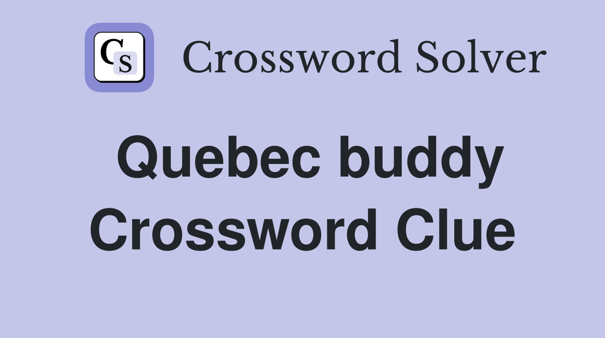 Quebec buddy Crossword Clue