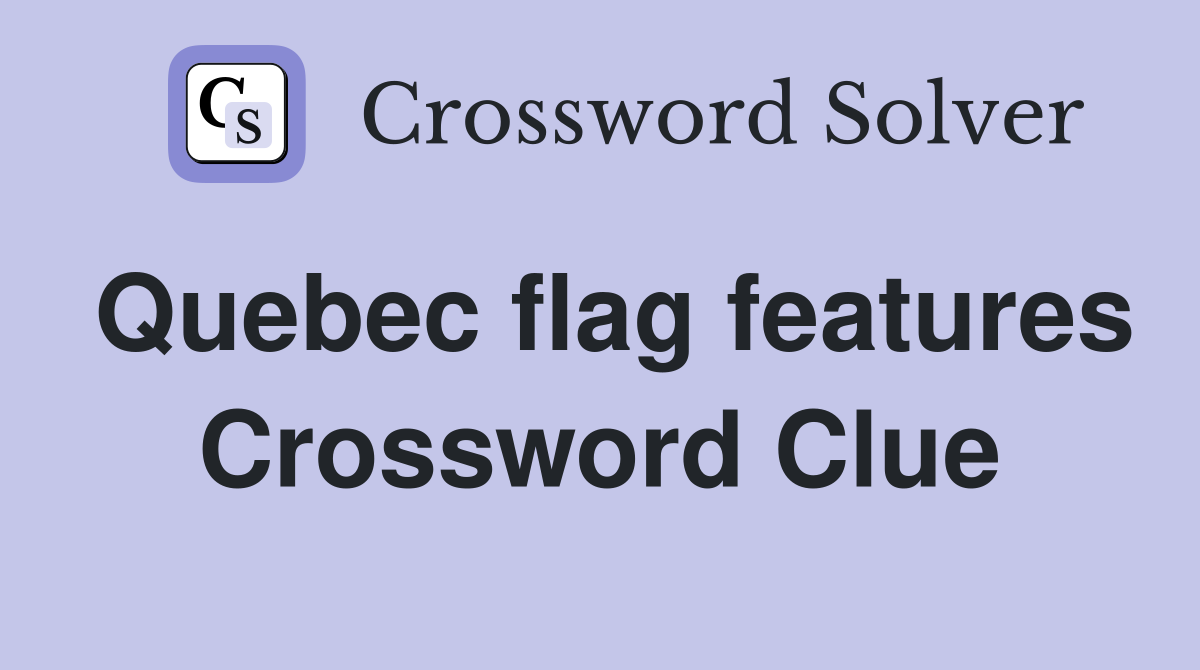 Quebec flag features Crossword Clue