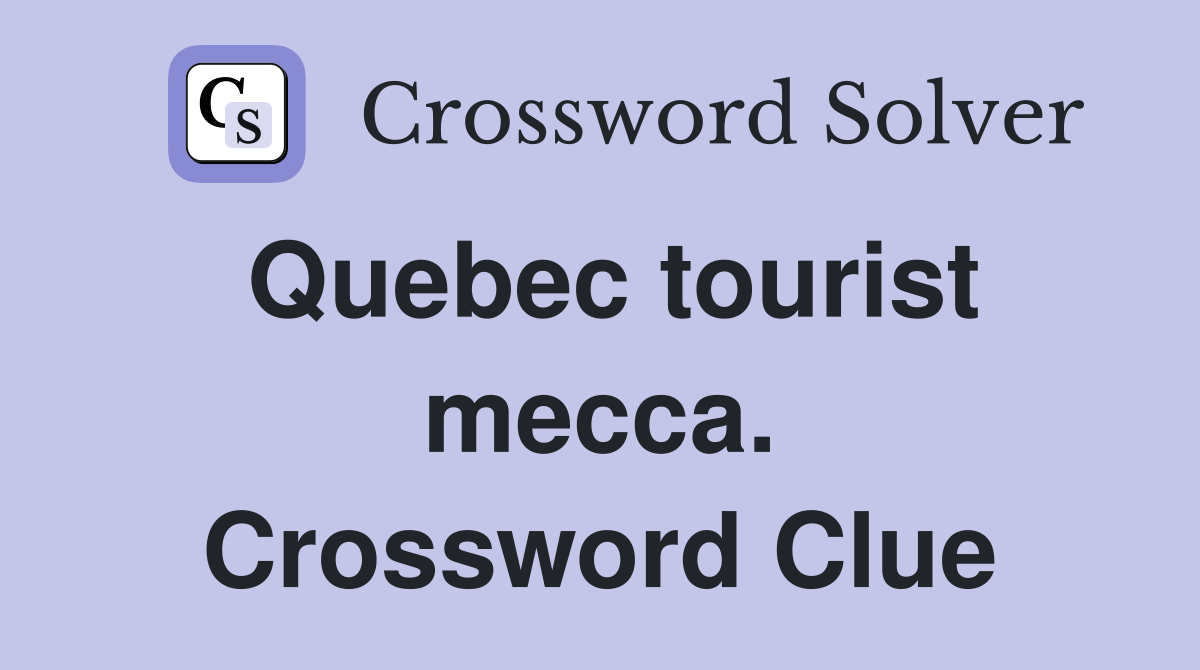 Quebec tourist mecca. Crossword Clue