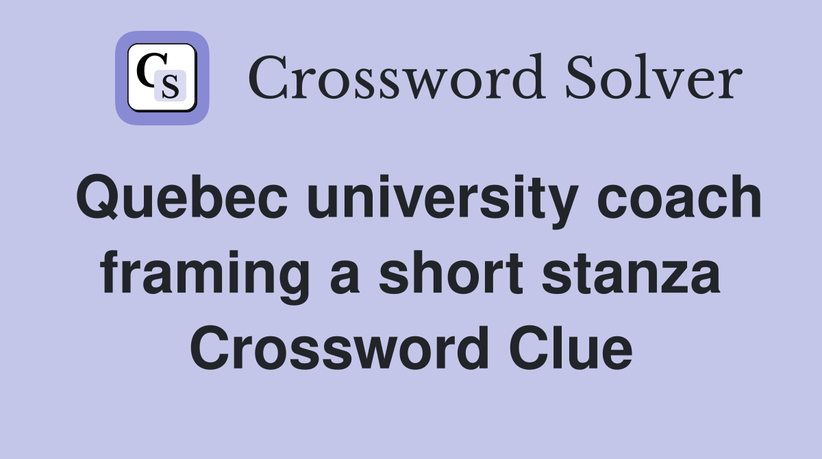 Quebec university coach framing a short stanza Crossword Clue