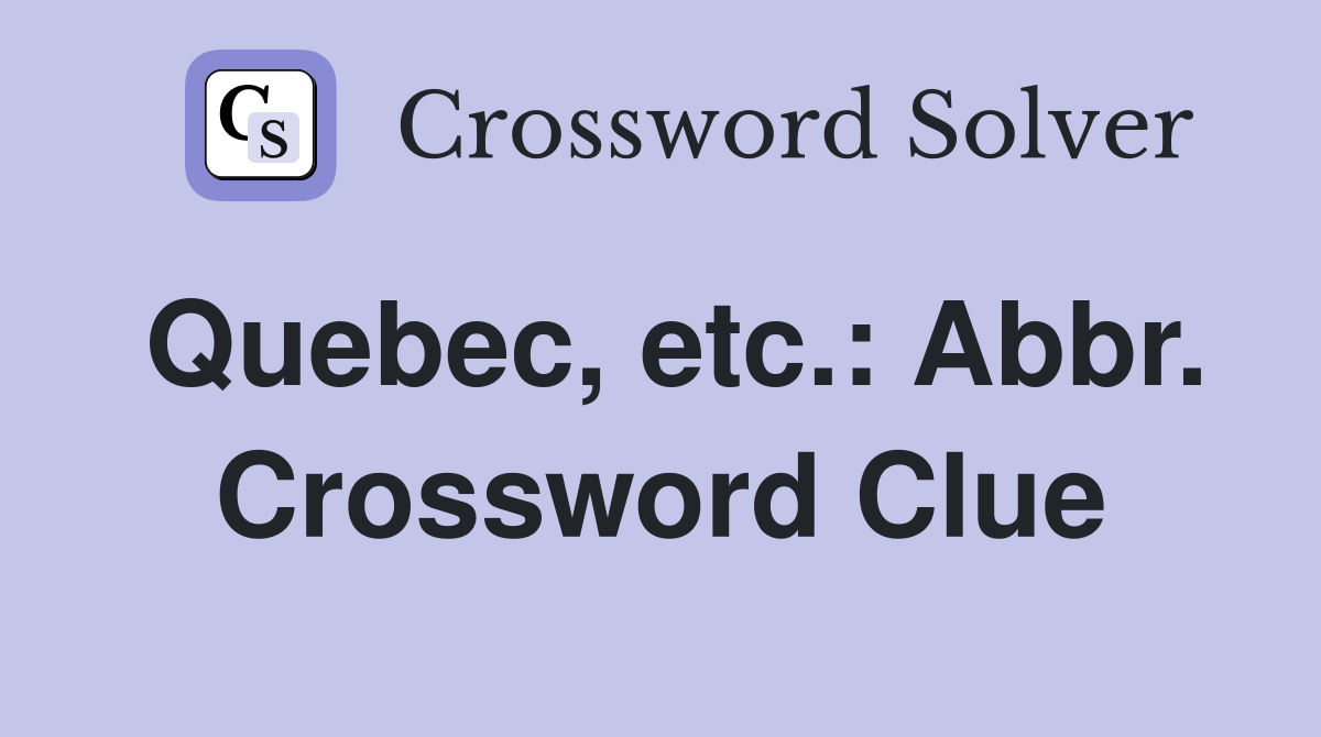 Quebec, etc.: Abbr. Crossword Clue