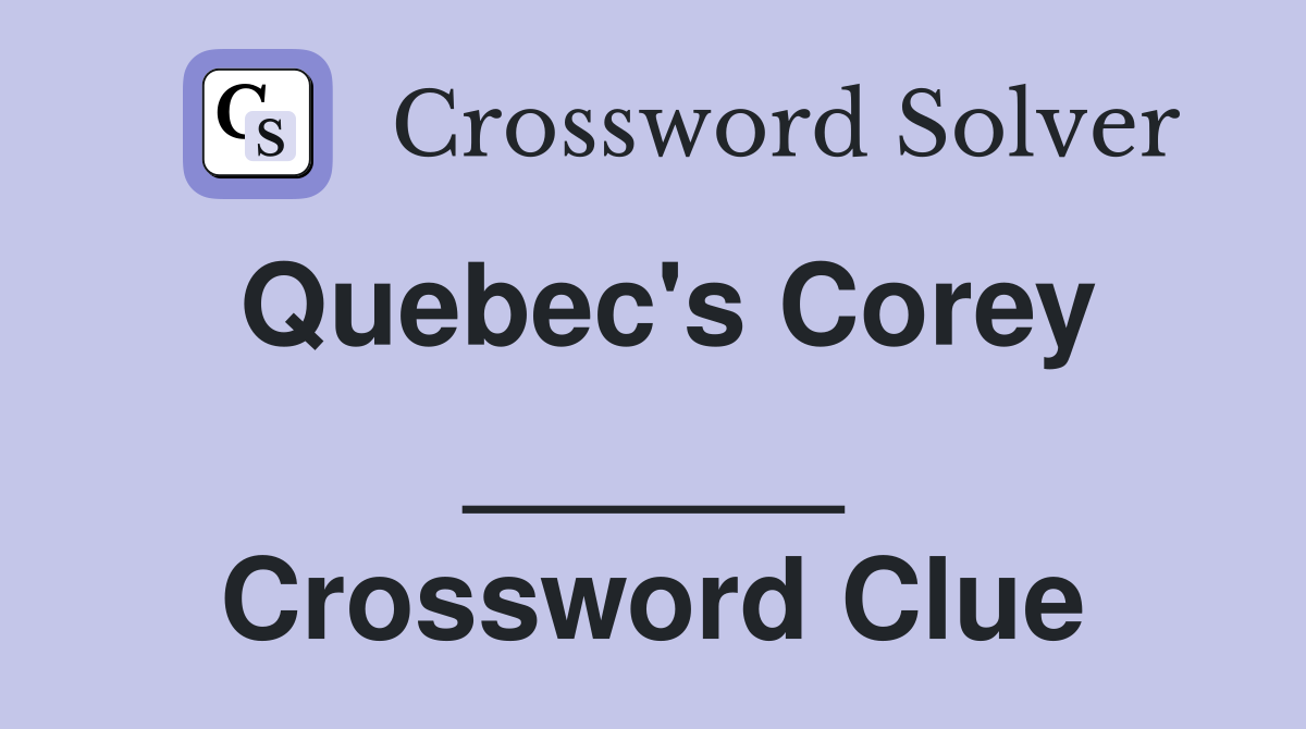 Quebec's Corey ______ Crossword Clue