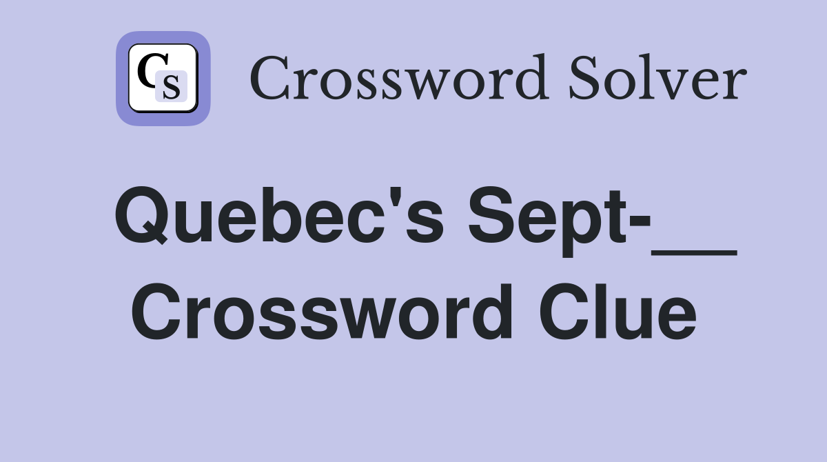 Quebec's Sept-__ Crossword Clue