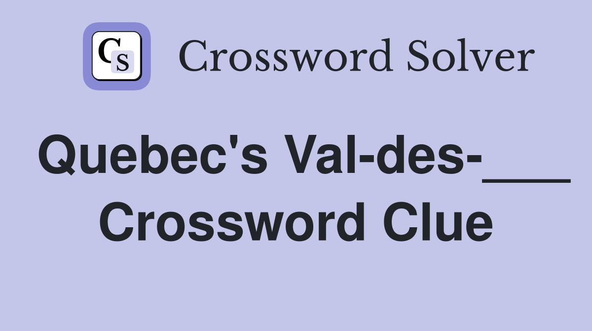 Quebec's Val-des-___ Crossword Clue