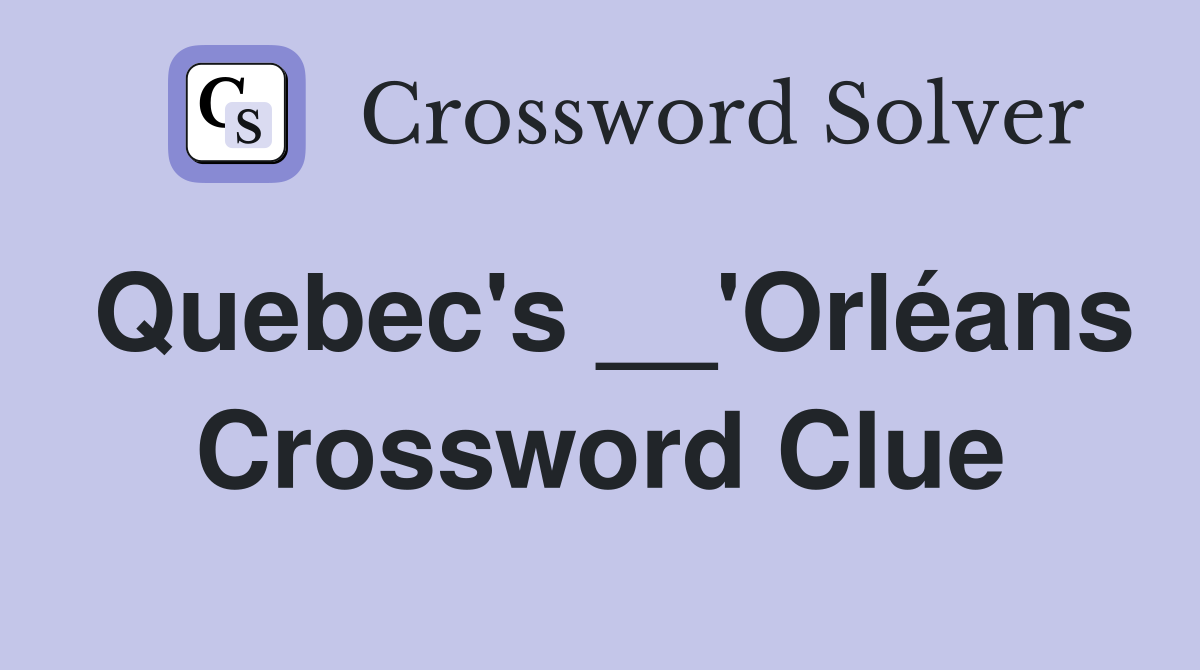 Quebec's __'Orléans Crossword Clue