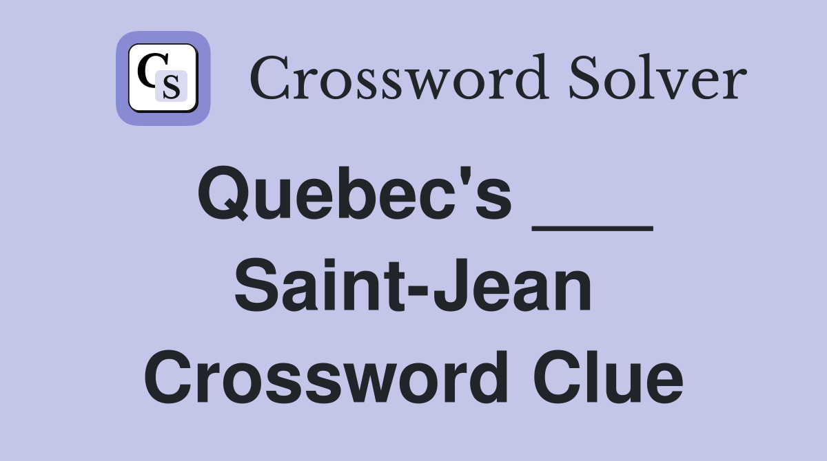 Quebec's ___ Saint-Jean Crossword Clue