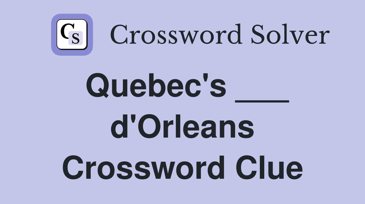 Quebec's ___ d'Orleans Crossword Clue