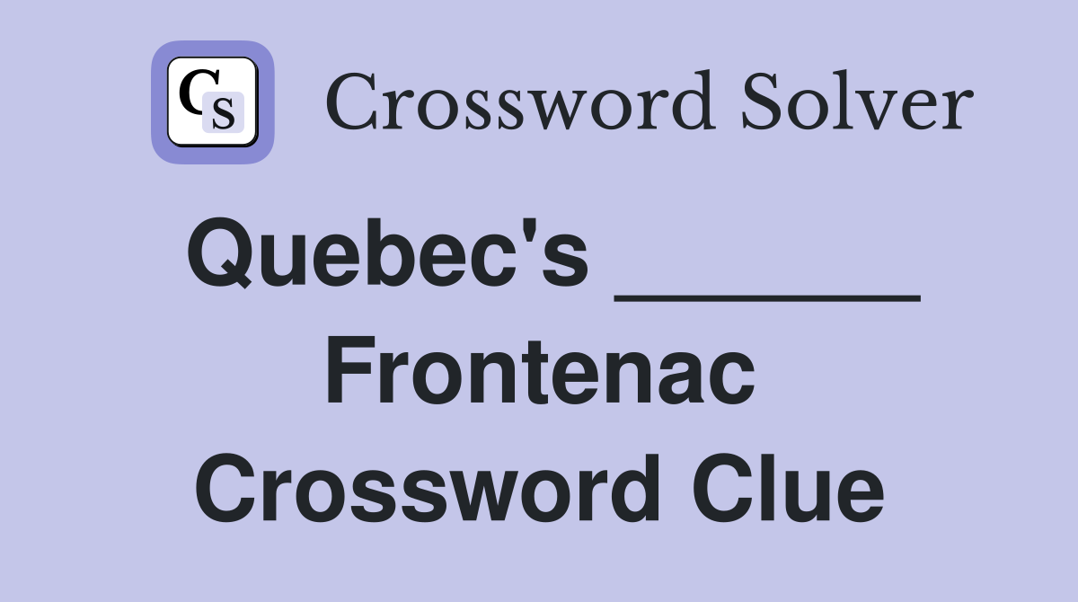 Quebec's ______ Frontenac Crossword Clue