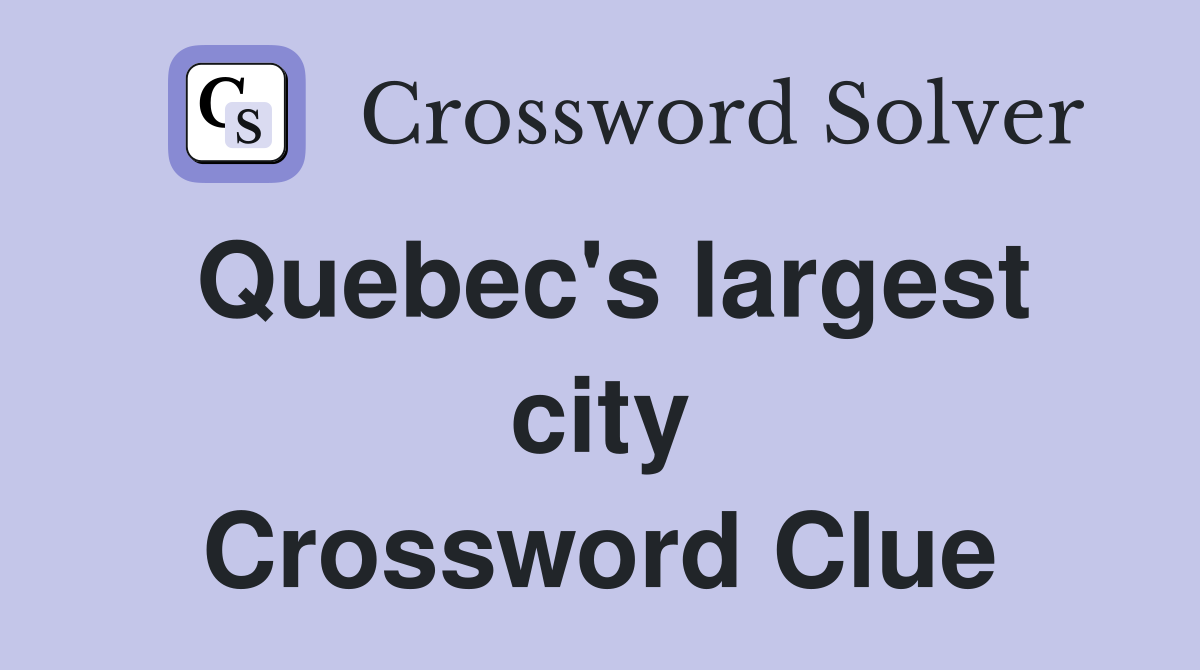Quebec's largest city Crossword Clue