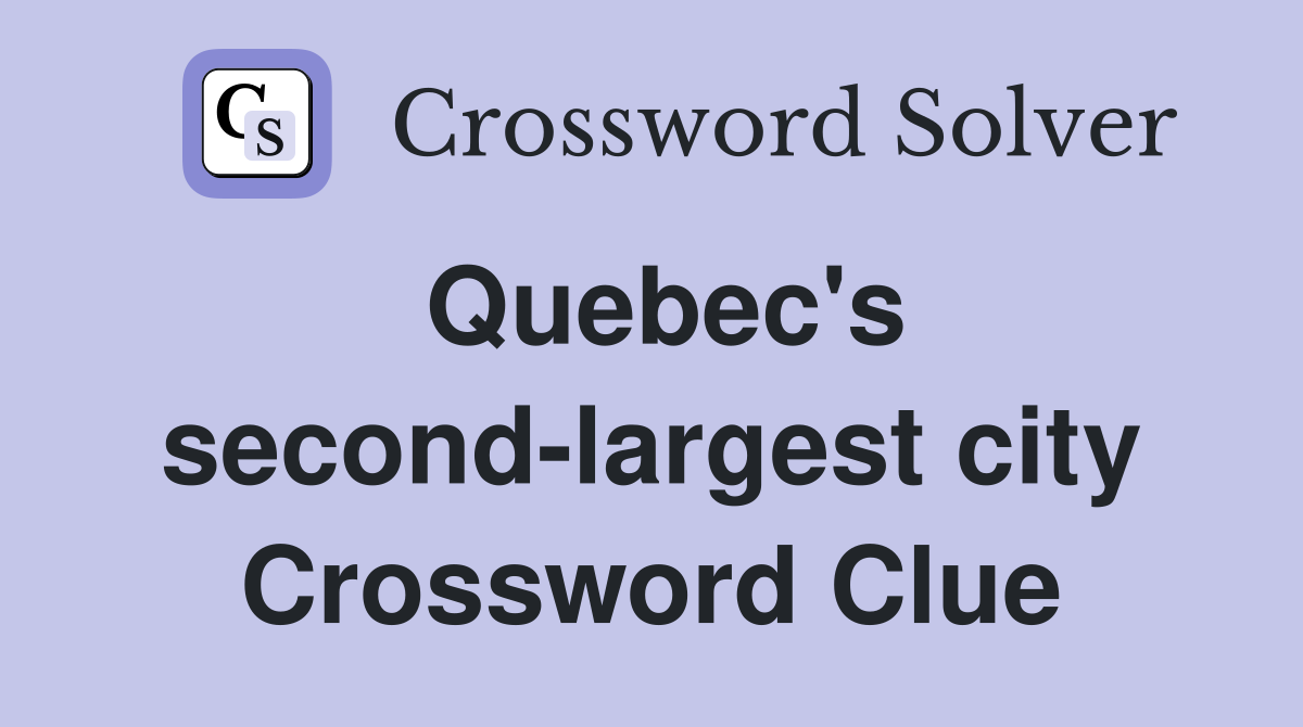 Quebec's second-largest city Crossword Clue