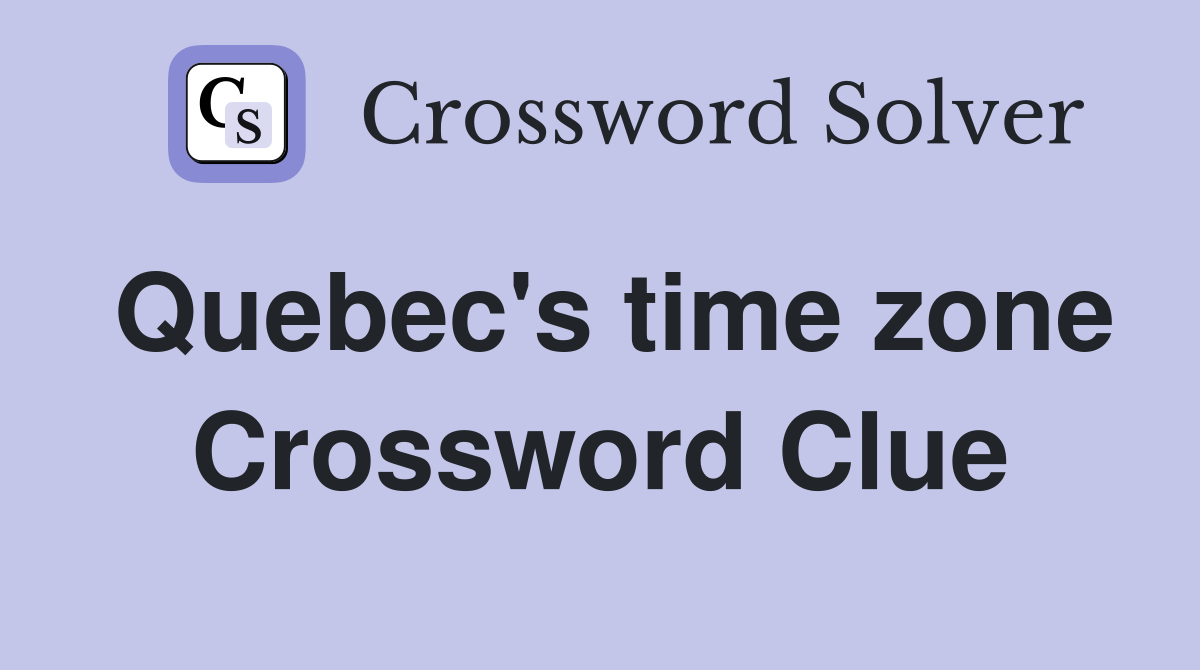 Quebec's time zone Crossword Clue
