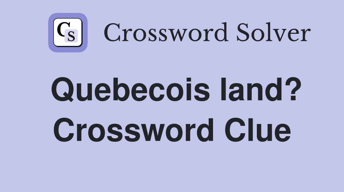 Quebecois land? Crossword Clue