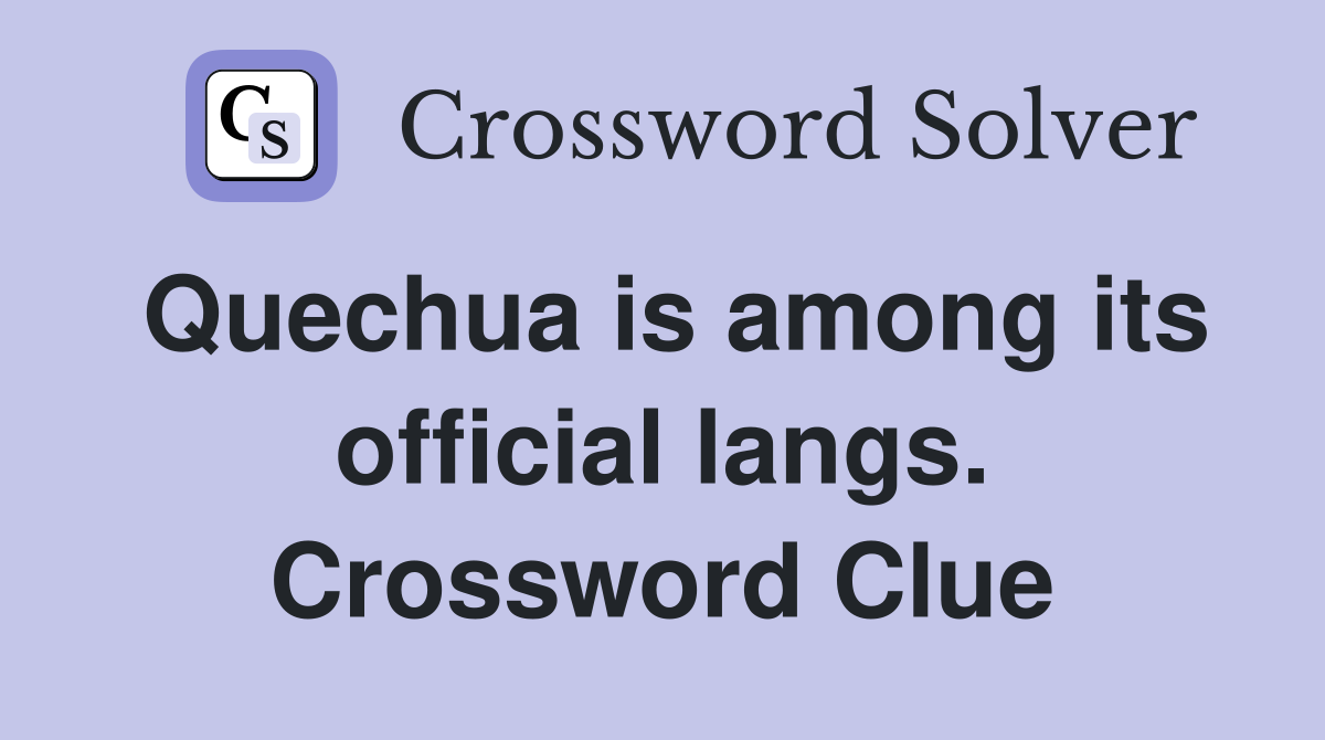Quechua is among its official langs. Crossword Clue