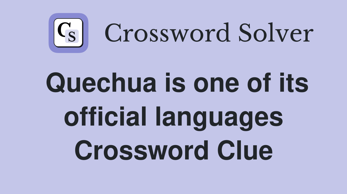 Quechua is one of its official languages Crossword Clue