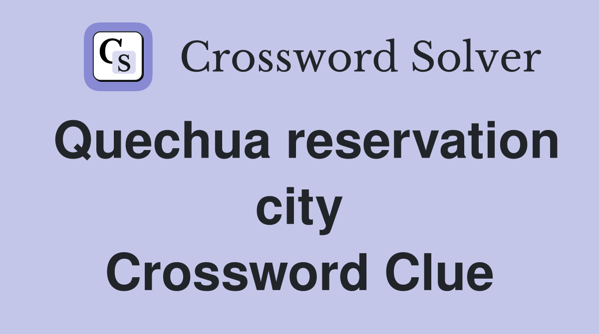 Quechua reservation city Crossword Clue