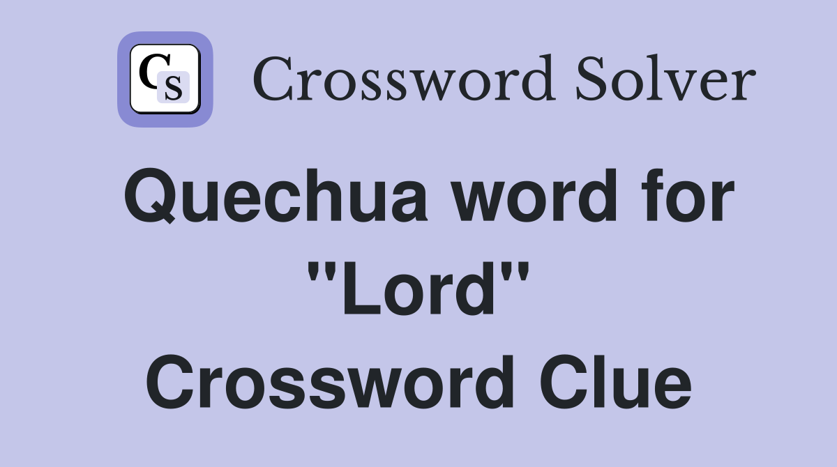 Quechua word for "Lord" Crossword Clue