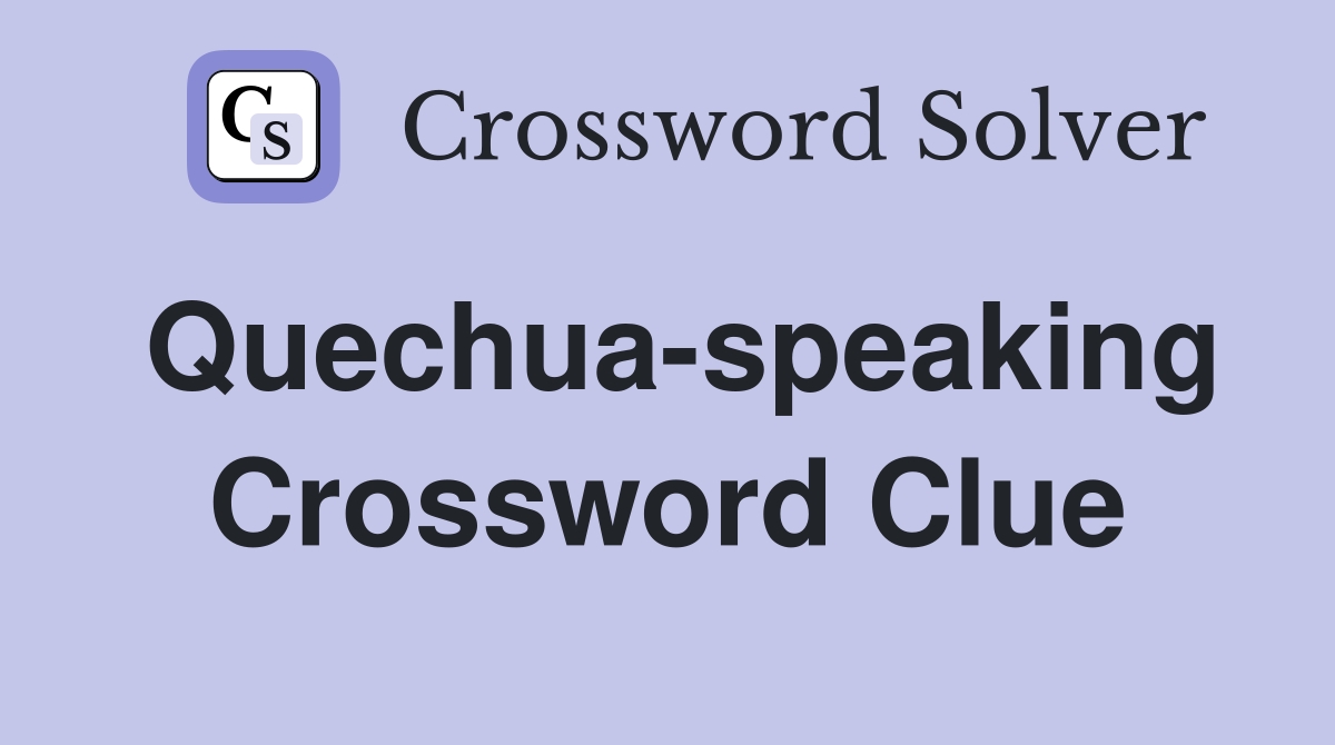 Quechua-speaking Crossword Clue