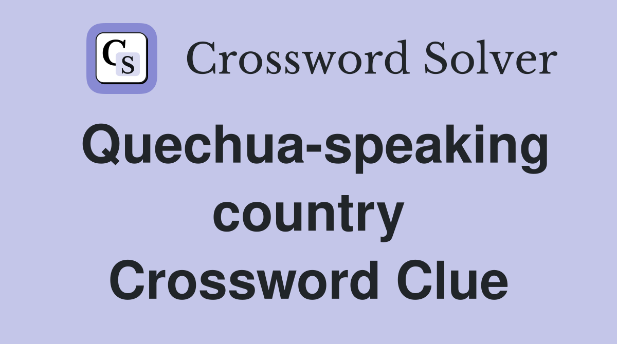 Quechua-speaking country Crossword Clue