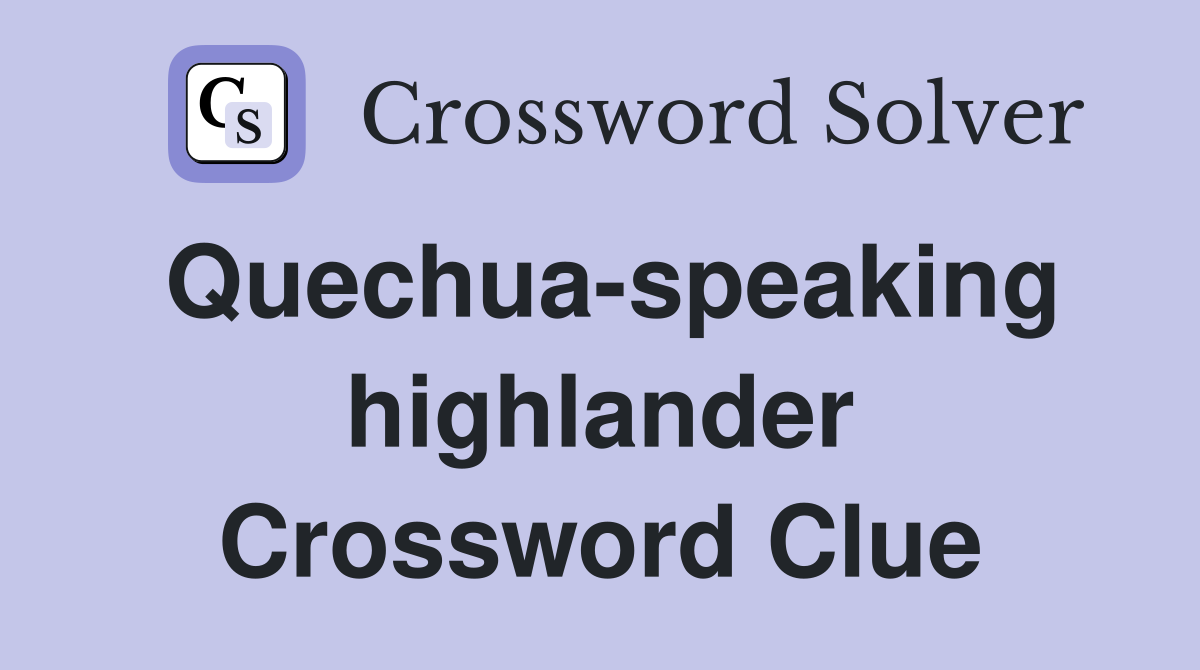 Quechua-speaking highlander Crossword Clue