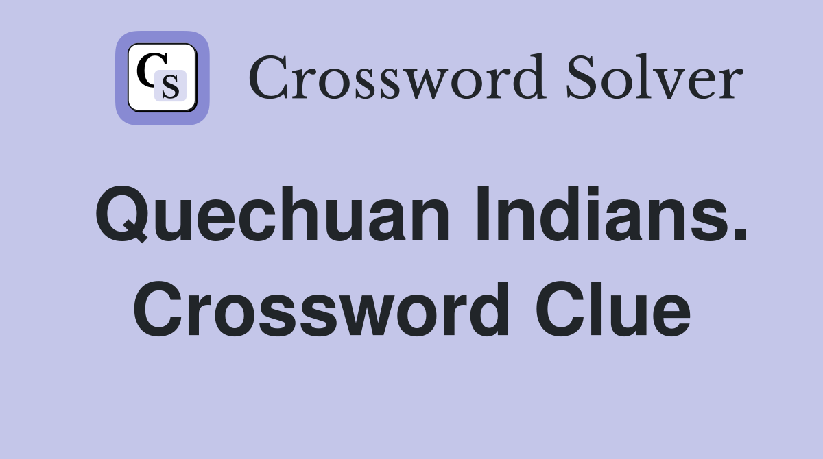 Quechuan Indians. Crossword Clue