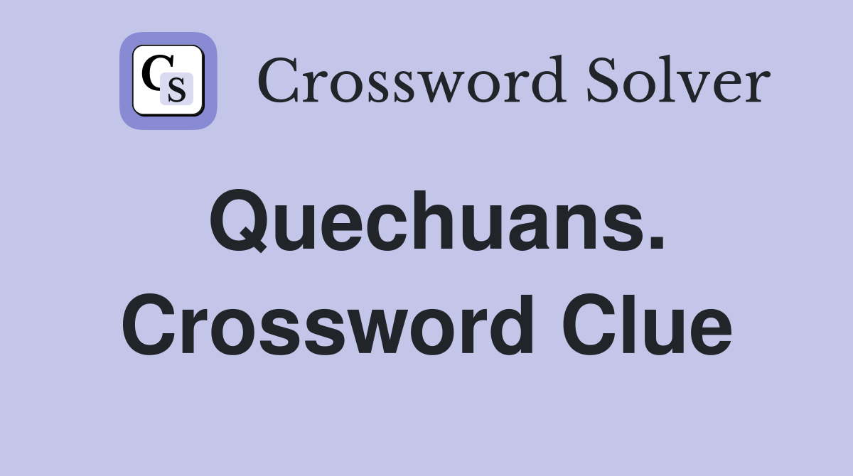 Quechuans. Crossword Clue