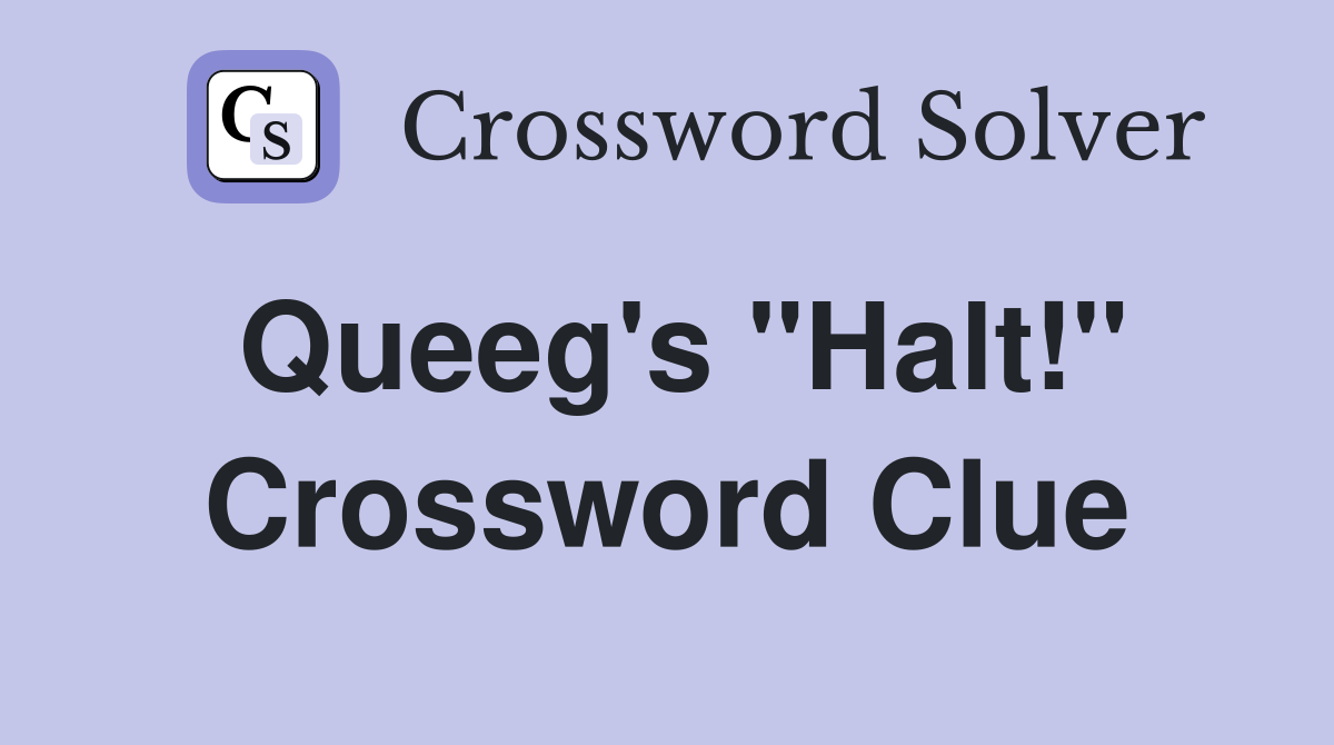 Queeg's "Halt!" Crossword Clue