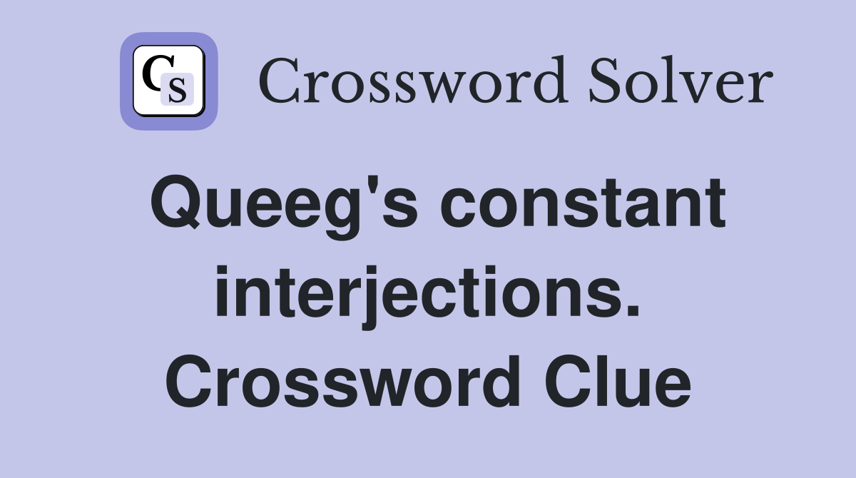 Queeg's constant interjections. Crossword Clue