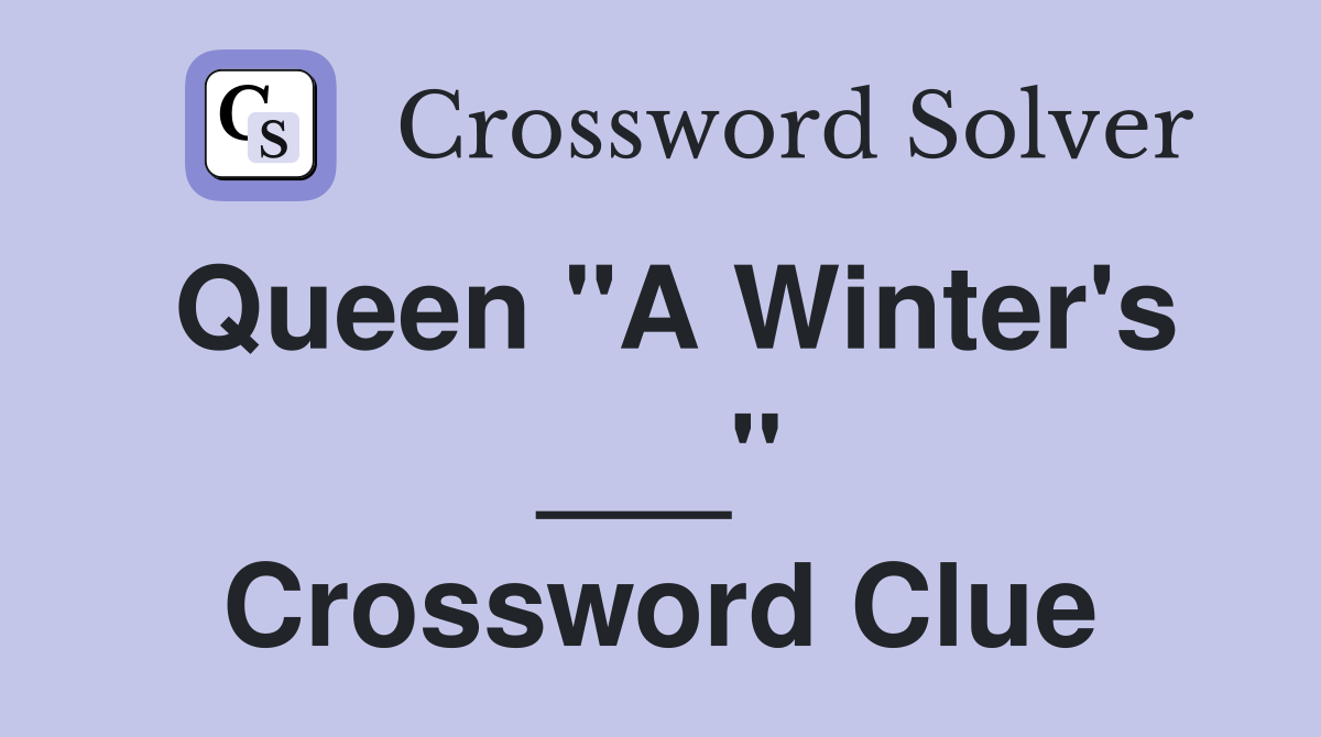 Queen "A Winter's ___" Crossword Clue