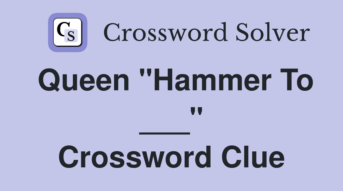Queen "Hammer To ___" Crossword Clue